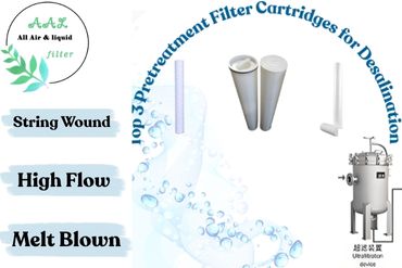 Top 3 Pretreatment Filter Cartridges for Desalination: Melt Blown, String Wound & High Flow