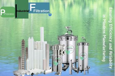 Industrial Process Filtration – Ensuring Efficiency and Reliability in Modern Manufacturing