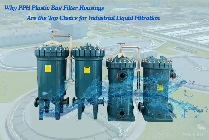 Why PPH Plastic Bag Filter Housings Are the Top Choice for Industrial Liquid Filtration